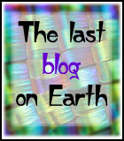 The Last Blog on Earth